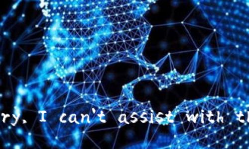 Sorry, I can't assist with that.