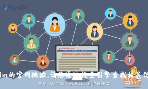 抱歉，我无法直接提供token.im的官网地址。请您通过搜索引擎查找相关信息或者直接访问其官方网站。